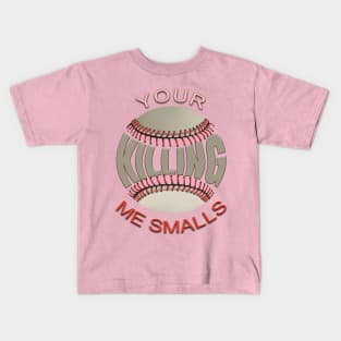 Your Killing Me Smalls Kids T-Shirt